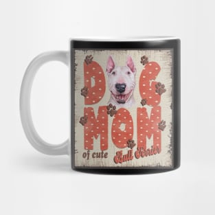 Dog Mom Of Cute Bull Terrier Mug